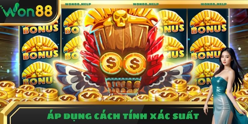 Kinh Nghiệm Chơi Nổ Hũ Chuẩn, Rinh Thưởng Cao Cùng Won88 4 Áp dụng kinh nghiệm chơi nổ hũ tính xác suất