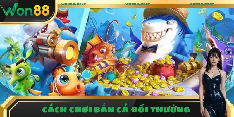 cách chơi bắn cá đổi thưởng