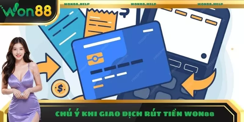Chú ý khi giao dịch rút tiền Won88