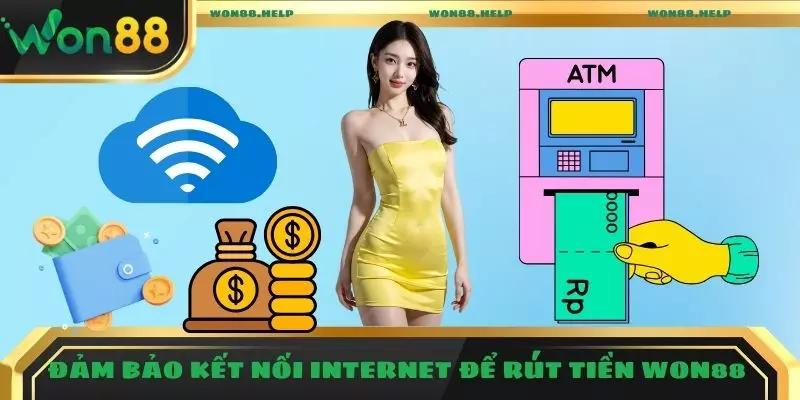 Đảm bảo kết nối Internet để rút tiền Won88