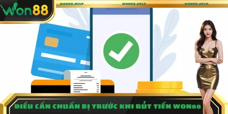 Điều cần chuẩn bị trước khi rút tiền Won88