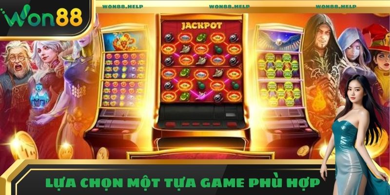 Kinh Nghiệm Chơi Nổ Hũ Chuẩn, Rinh Thưởng Cao Cùng Won88 3 Lựa chọn một tựa game phù hợp để săn thưởng hiệu quả
