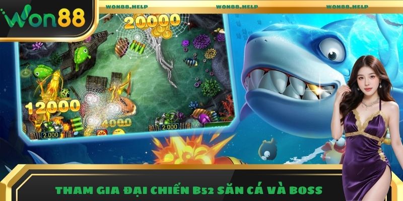 Bắn Cá Won88 – Trải Nghiệm Giải Trí Săn Thưởng Hấp Dẫn 2025 8 Tham gia Đại Chiến B52 săn cá và boss