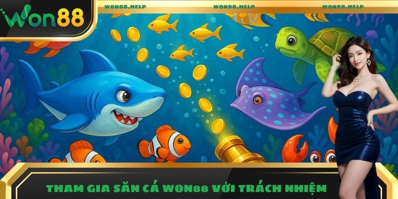 Bắn Cá Won88 – Trải Nghiệm Giải Trí Săn Thưởng Hấp Dẫn 2025 10 Tham gia săn cá Won88 với trách nhiệm