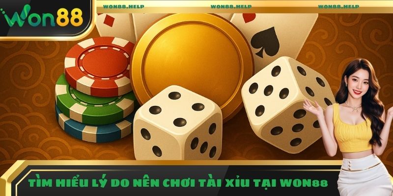 Tìm hiểu lý do nên chơi Tài Xỉu tại Won88 
