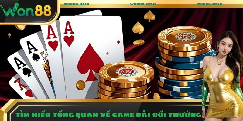 Tìm hiểu tổng quan về game bài đổi thưởng 